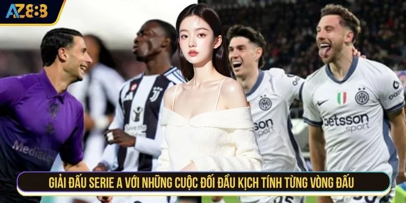 Giải đấu Serie A với những cuộc đối đầu kịch tính từng vòng đấu 