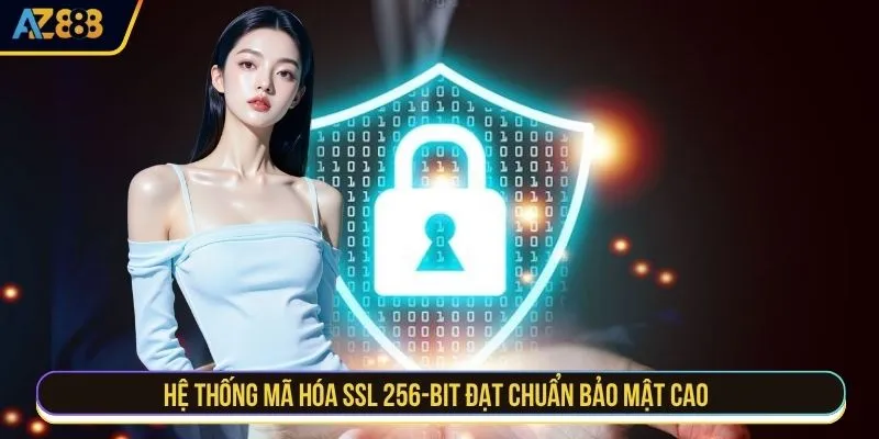 Hệ thống mã hóa SSL 256-bit đạt chuẩn bảo mật cao