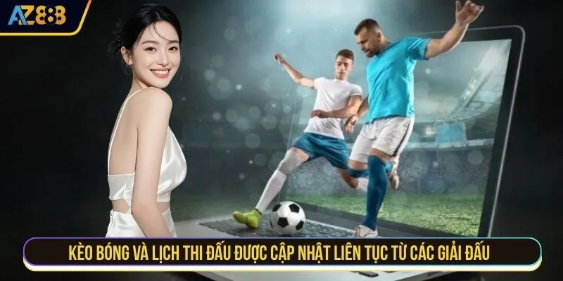 Kèo bóng và lịch thi đấu được cập nhật liên tục từ các giải đấu 