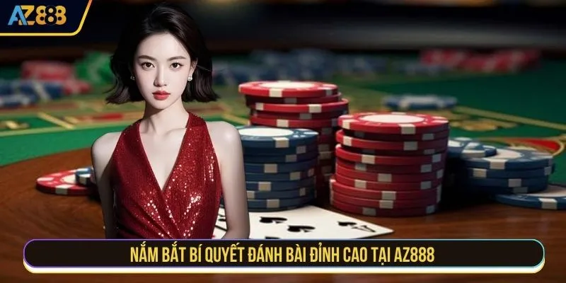 Nắm bắt bí quyết đánh bài đỉnh cao tại AZ888