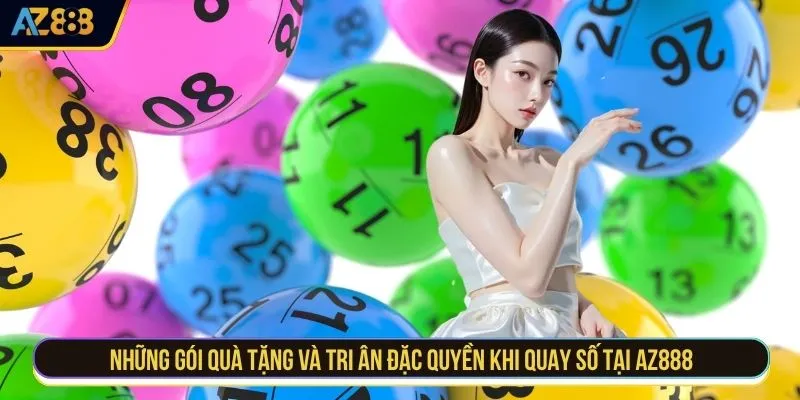 Những gói quà tặng và tri ân đặc quyền khi quay số tại AZ888 