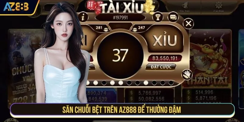 Săn chuỗi bệt trên AZ888 để thưởng đậm