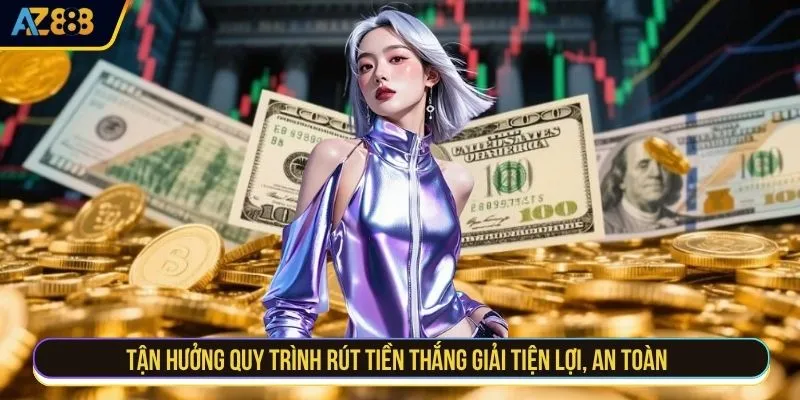 Tận hưởng quy trình rút tiền thắng giải tiện lợi, an toàn 