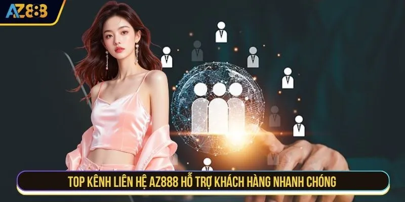Top kênh liên hệ AZ888 hỗ trợ khách hàng nhanh chóng